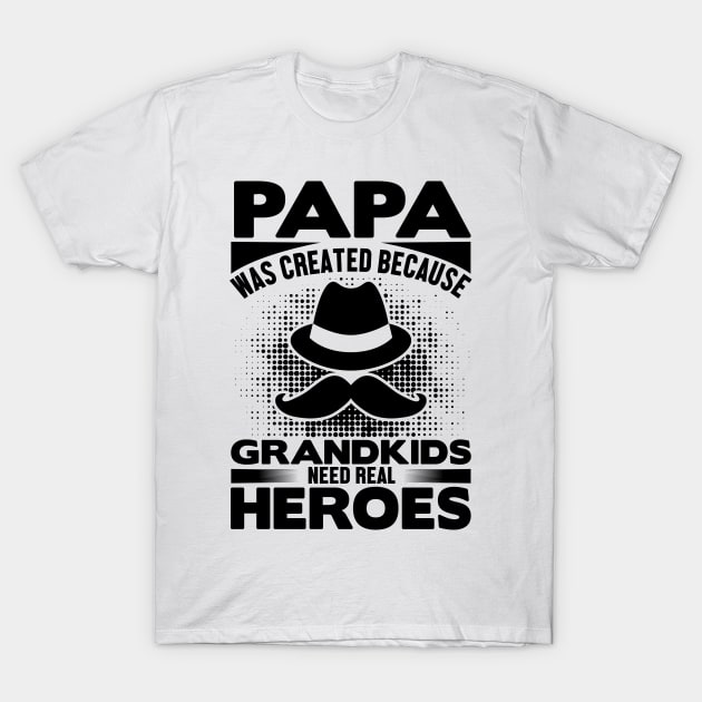 papa was created because grandkids need real heroes T-Shirt by livamola91